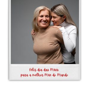 Feliz dia das mães - melhor mãe do mundo
